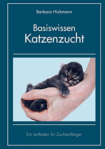 Basiswissen Katzenzucht: Ein Leitfaden für Zuchtanfänger von Books on Demand GmbH